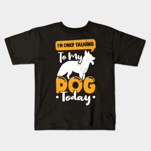 I'm Only Talking To My Dog Today Kids T-Shirt